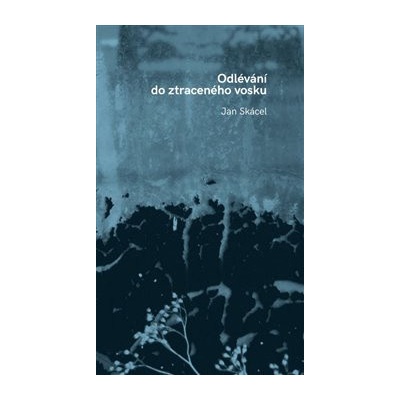 Odlévání do ztraceného vosku - Jan Skácel