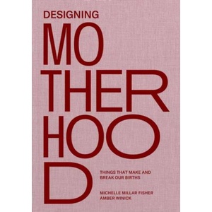 Designing Motherhood (ISBN: 9780262044899)