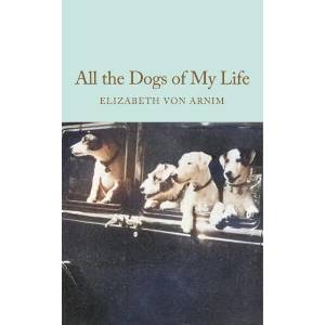 All the Dogs of my Life | Elizabeth von Arnim (ISBN: 9781035064205)