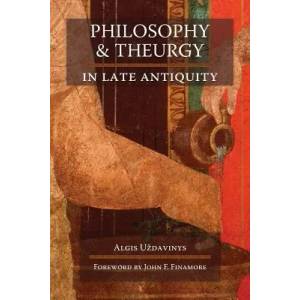 Philosophy and Theurgy in Late Antiquity | Algis U'Zdavinys (2010)