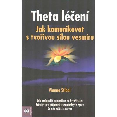 Theta léčení - Jak komunikovat s tvořivou sílou vesmíru - Vianna Stibal
