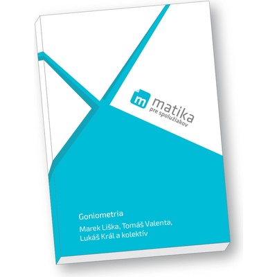 Matika pre spolužiakov: Goniometria (učebnica) - Marek Liška; Tomáš Valenta; Lukáš Král