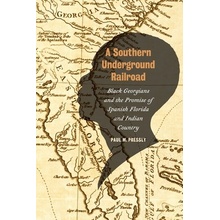 Southern Underground Railroad Black Georgians and the Promise of Spanish Florida and Indian Country Pressly Paul M.