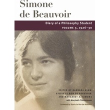 Diary of a Philosophy Student Volume 3, 1926-30 Volume 3 Beauvoir Simone De