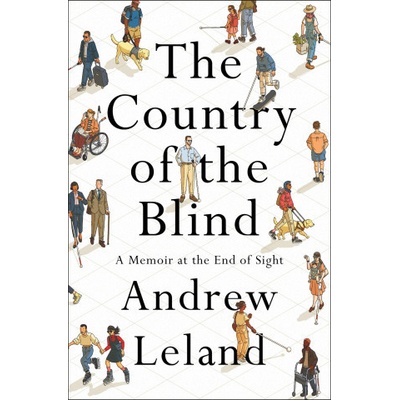 The Country of the Blind: A Memoir at the End of Sight Leland Andrew