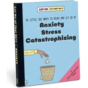 Knock Knock Let Go of That Sh*t: 45 Little, Big Ways to Relax and Let Go Of Anxiety, Stress, Catastrophizing | Knock Knock (ISBN: 9781683493785)