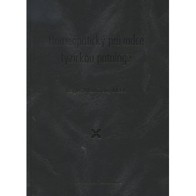 Homeopatický průvodce fyzickou patologií - Roger Morrison