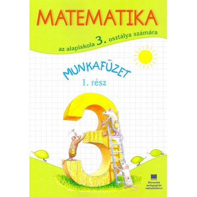 Matematika pre 3. ročník ZŠ s VJM, 1. časť - pracovný zošit (vyučovací jazyk maďarský)