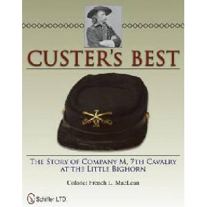 Custer's Best: The Story of Company M, 7th Cavalry at the Little Bighorn | French L. MacLean (ISBN: 9780764337574)