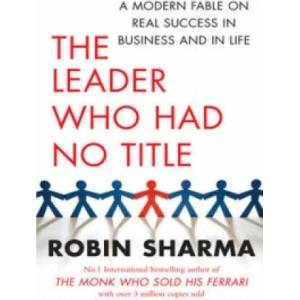 Leader Who Had No Title | Robin Sharma (2010)