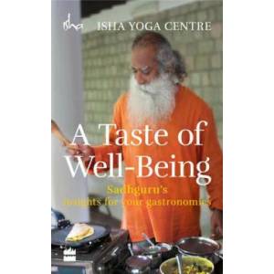 Taste of Well-Being: Sadhguru's Insights for Your Gastronomics | ISHA FOUNDATION (ISBN: 9789351363781)
