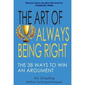 The Art of Always Being Right: The 38 Ways to Win an Argument (ISBN: 9781783342310)