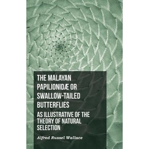 The Malayan Papilionid? or Swallow-tailed Butterflies, as Illustrative of the Theory of Natural Selection | Alfred Russel Wallace (2016)
