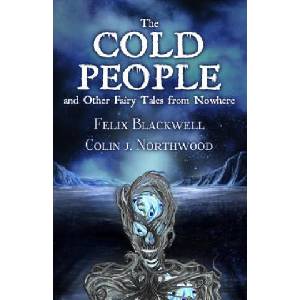 The Cold People: and Other Fairy Tales from Nowhere | Felix Blackwell, Colin J Northwood (ISBN: 9781532854552)