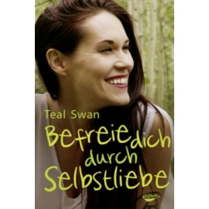 Befreie dich durch Selbstliebe | Teal Swan (2015)