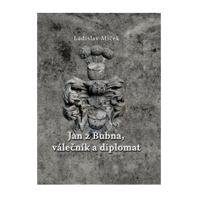 Jan z Bubna, válečník a diplomat - Ladislav Miček