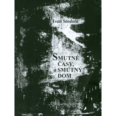 Smutné časy, smutný dom - Ivan Stodola
