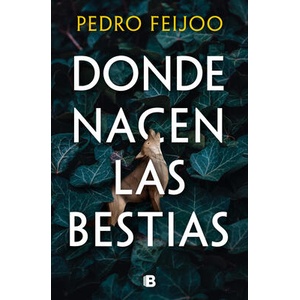 Donde nacen las bestias / Where Beasts Are Born | Feijoo, Pedro (ISBN: 9788466682152)