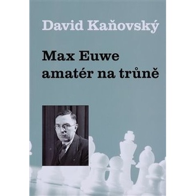Max Euwe - amatér na trůně - David Dejf Kaňovský