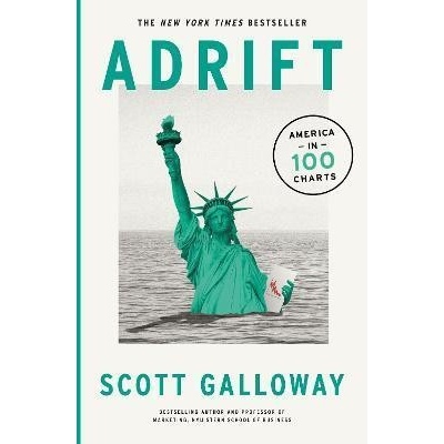 Adrift : America in 100 Charts - Scott Galloway
