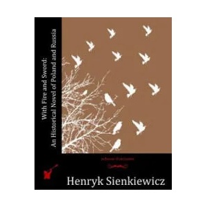 With Fire and Sword: An Historical Novel of Poland and Russia | Henryk Sienkiewicz (ISBN: 9781530488636)