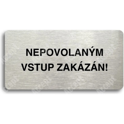 ACCEPT Piktogram NEPOVOLANÝM VSTUP ZAKÁZÁN - stříbrná tabulka - černý tisk bez rámečku