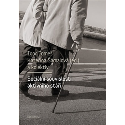 Sociální souvislosti aktivního stáří - Igor Tomeš, Šámalová Kateřina