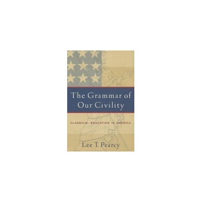 The Grammar of Our Civility - L. Pearcy Classical
