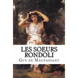 Les soeurs Rondoli: Les soeurs Rondoli de Guy de Maupassant | Guy de Maupassant, Edibooks (ISBN: 9781533209108)