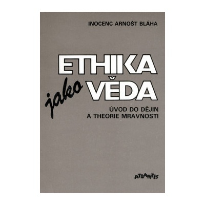 Ethika jako věda -- Úvod do dějin a theor.mravn. Arnošt Inocenc Bláha