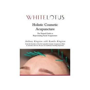 Holistic Cosmetic Acupuncture: The Natural Guide to Rejuvenating Facial Acupuncture