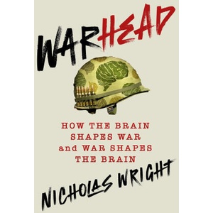 WARHEAD HOW THE BRAIN SHAPES WAR & WAR S | WRIGHT NICHOLAS (2025)