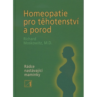 Homeopatie pro těhotenství a porod - Richard Moskowitz