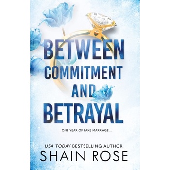 Between Commitment and Betrayal - Shain Rose
