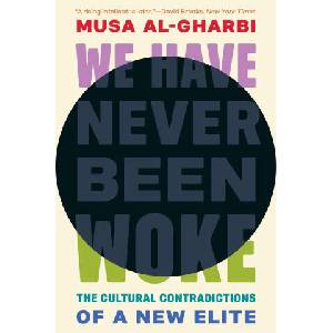 We Have Never Been Woke - The Cultural Contradictions of a New Elite | Musa Al-gharbi (ISBN: 9780691232607)