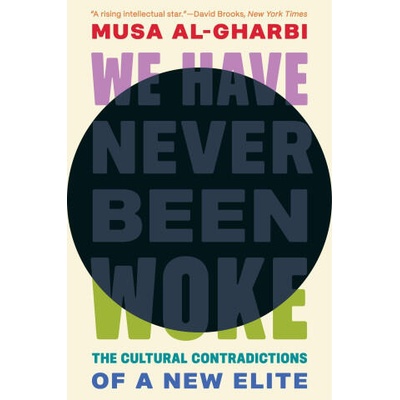 We Have Never Been Woke - The Cultural Contradictions of a New Elite | Musa Al-gharbi