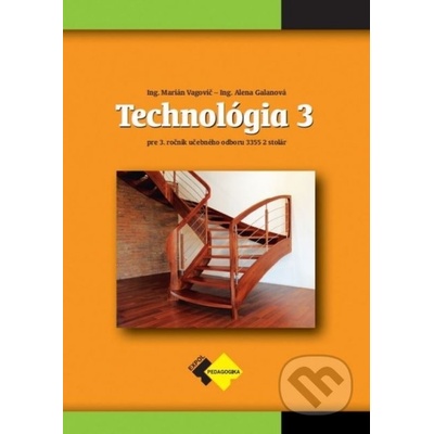 Technológia 3 pre učebný odbor stolár - Alena Vagovič Marián Galanová,