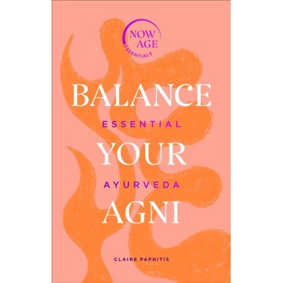 Balance Your Agni - Claire Paphitis