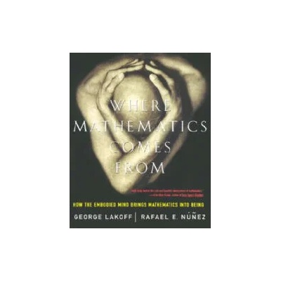 Where Mathematics Come From | Rafael Nunez, George Lakoff