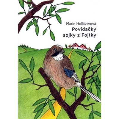 Povídačky sojky z Fojtky - Marie Hollitzerová