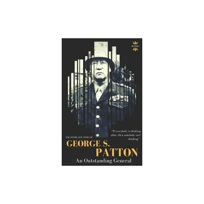 George S. Patton: The Entire Life Story of an Outstanding General | The History Hour