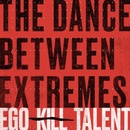 The Dance Between Extremes - Ego Kill Talent CD