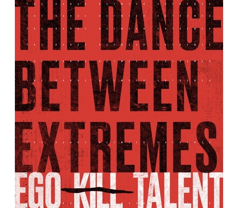 The Dance Between Extremes - Ego Kill Talent CD