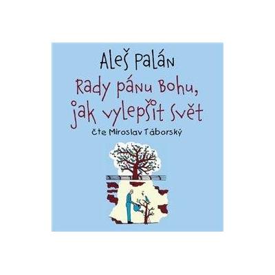 Palán, Aleš - Rady pánu Bohu, jak vylepšit svět