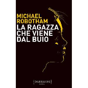 ragazza che viene dal buio | Michael Robotham (2022)