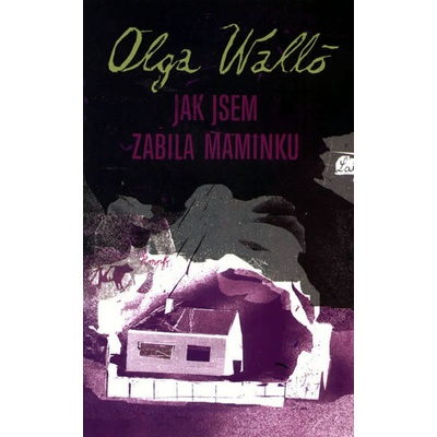 Jak jsem zabila maminku - Olga Walló