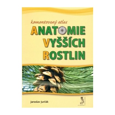Komentovaný atlas anatomie vyšších rostlin - Jurčák, Jaroslav, Brožovaná