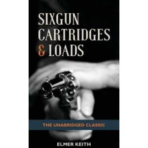 Sixgun Cartridges & Loads | ELMER KEITH (ISBN: 9781626545687)