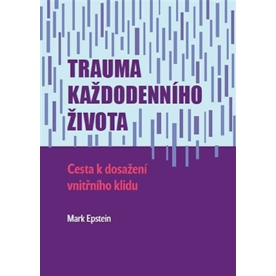 Trauma každodenního života. Cesta k dosažení vnitřního klidu - Mark Epstein
