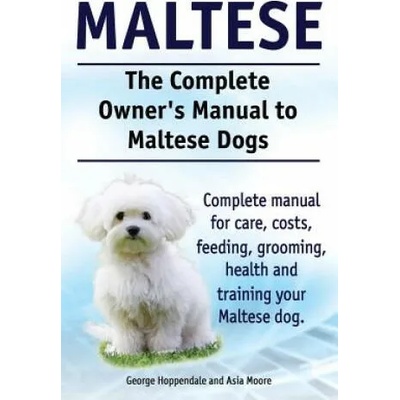 Maltese. the Complete Owners Manual to Maltese Dogs. Complet | George Hoppendale